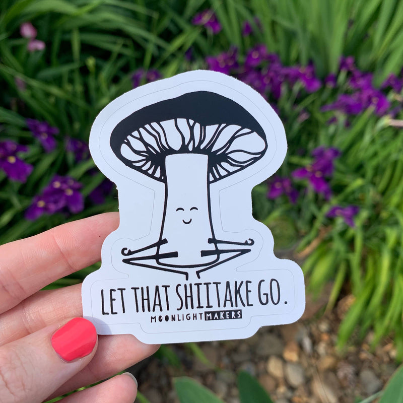 Let That Shiitake Go (Mushroom) Sticker